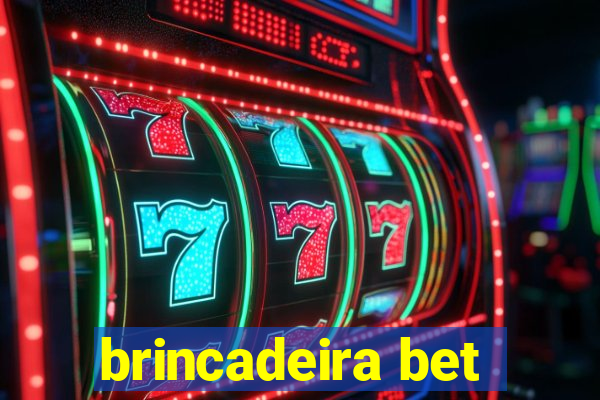 brincadeira bet